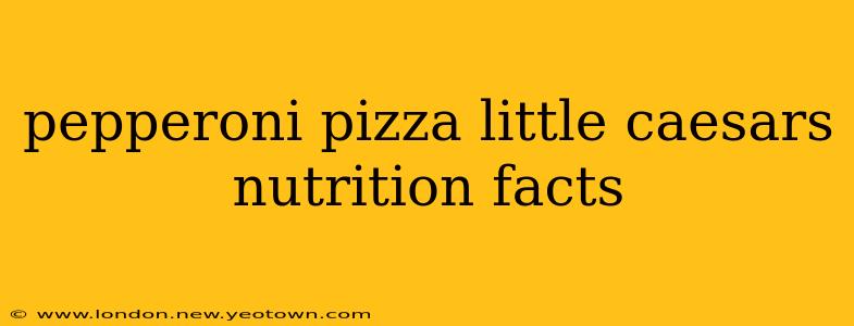 pepperoni pizza little caesars nutrition facts