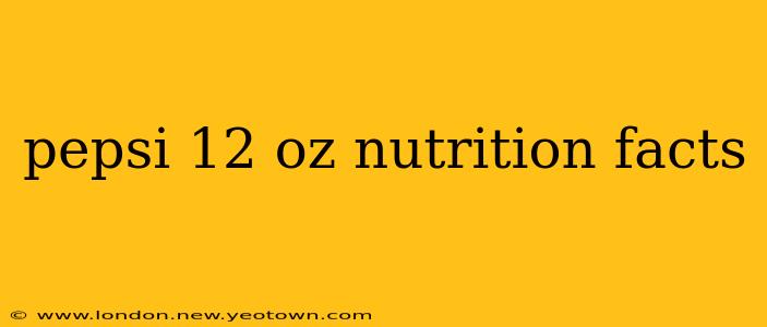 pepsi 12 oz nutrition facts