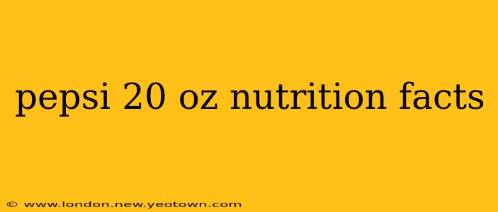 pepsi 20 oz nutrition facts