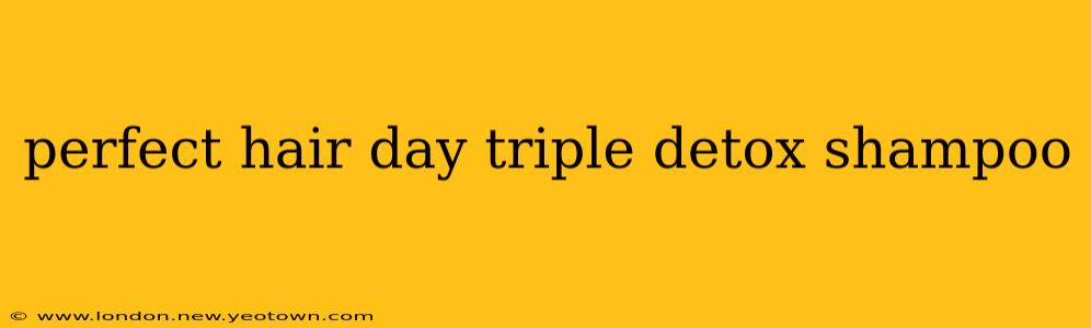 perfect hair day triple detox shampoo