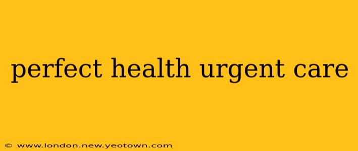 perfect health urgent care