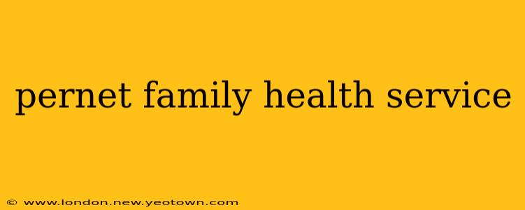 pernet family health service