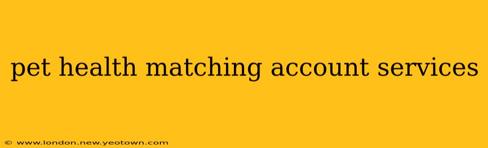 pet health matching account services