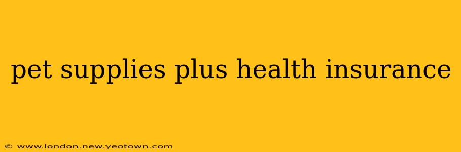 pet supplies plus health insurance