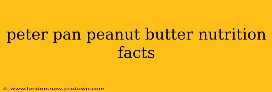 peter pan peanut butter nutrition facts