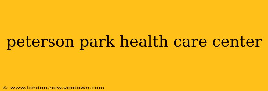 peterson park health care center