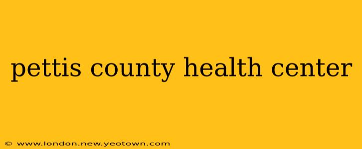 pettis county health center