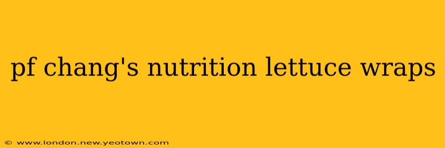pf chang's nutrition lettuce wraps