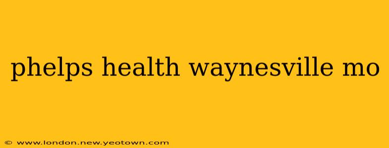 phelps health waynesville mo
