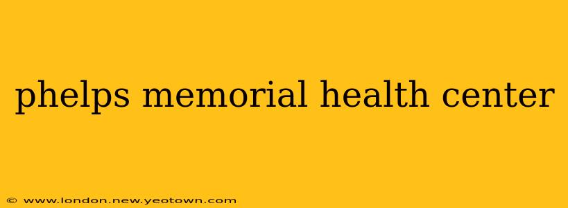 phelps memorial health center