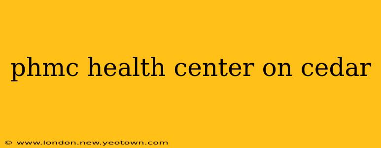 phmc health center on cedar