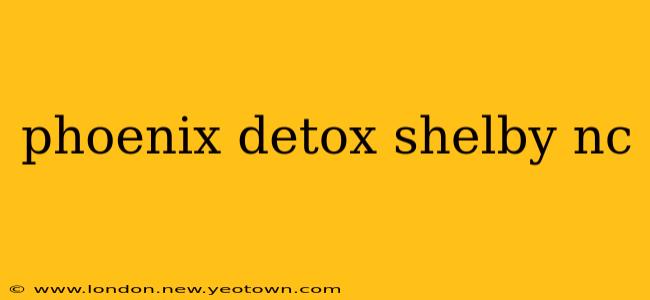 phoenix detox shelby nc