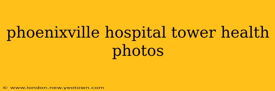 phoenixville hospital tower health photos