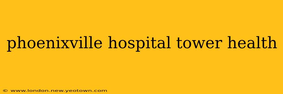 phoenixville hospital tower health