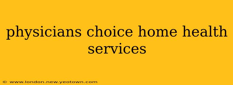 physicians choice home health services