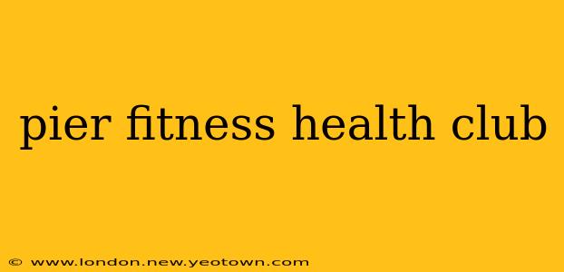 pier fitness health club