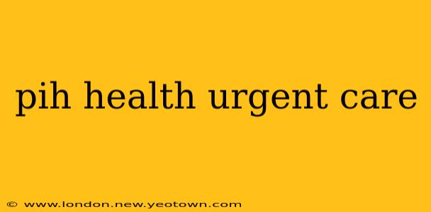 pih health urgent care