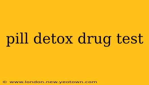 pill detox drug test