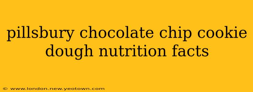 pillsbury chocolate chip cookie dough nutrition facts