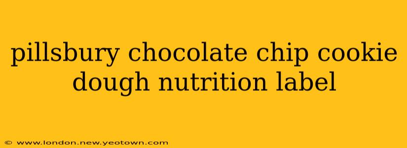 pillsbury chocolate chip cookie dough nutrition label