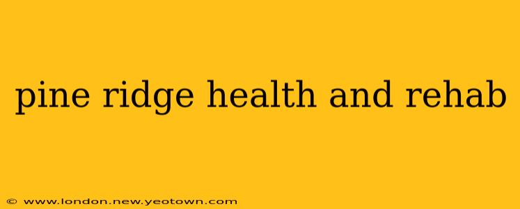 pine ridge health and rehab