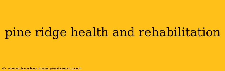 pine ridge health and rehabilitation