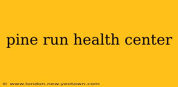pine run health center