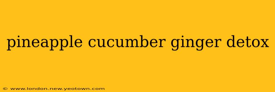 pineapple cucumber ginger detox