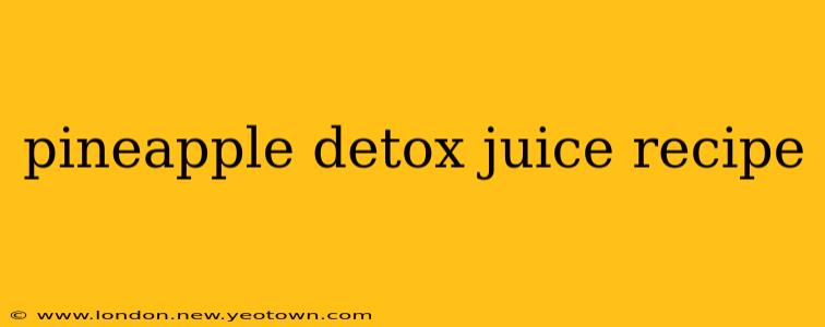 pineapple detox juice recipe