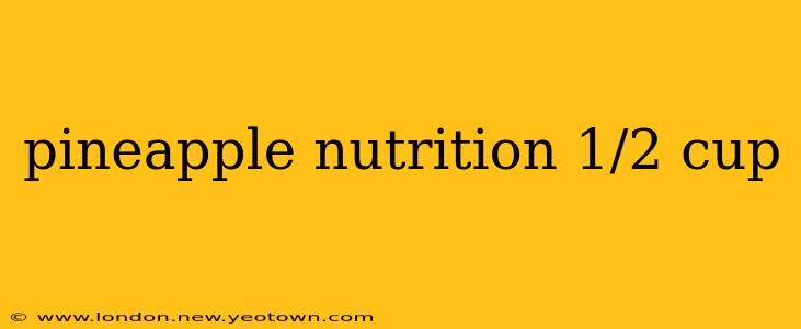 pineapple nutrition 1/2 cup
