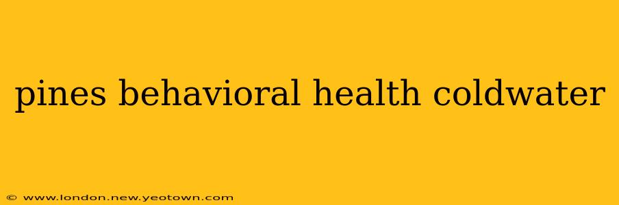 pines behavioral health coldwater