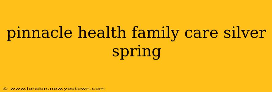 pinnacle health family care silver spring