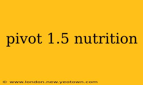 pivot 1.5 nutrition