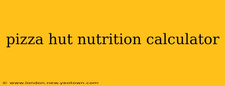 pizza hut nutrition calculator