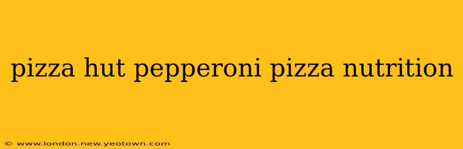 pizza hut pepperoni pizza nutrition