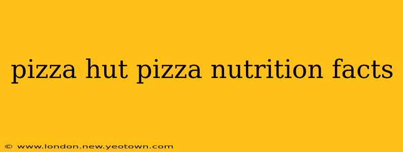 pizza hut pizza nutrition facts