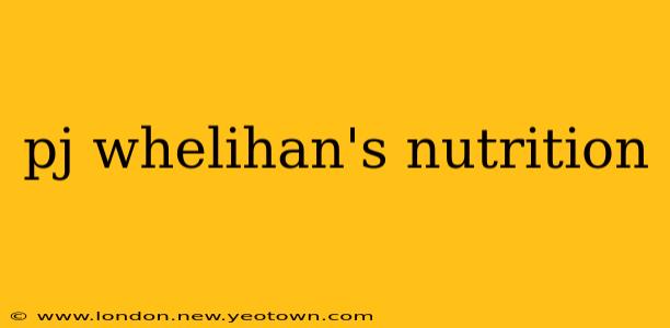 pj whelihan's nutrition
