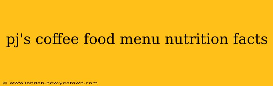 pj's coffee food menu nutrition facts