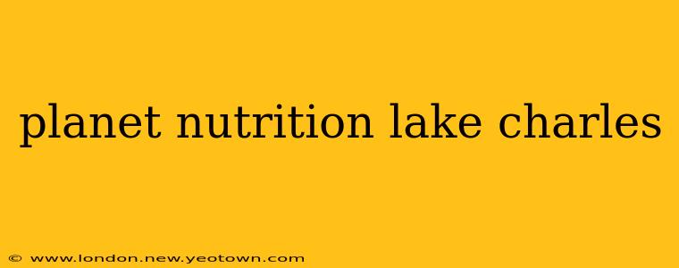 planet nutrition lake charles