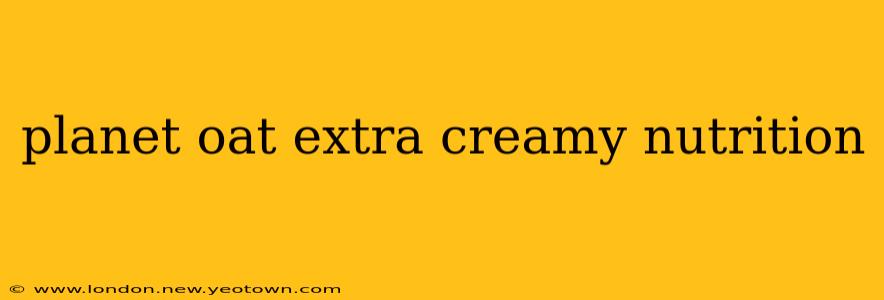 planet oat extra creamy nutrition