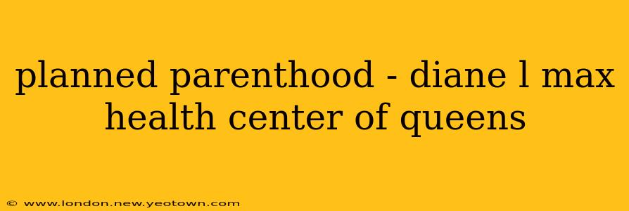 planned parenthood - diane l max health center of queens
