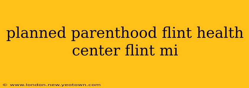 planned parenthood flint health center flint mi