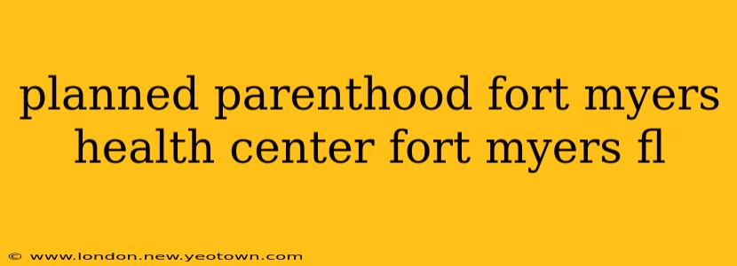planned parenthood fort myers health center fort myers fl