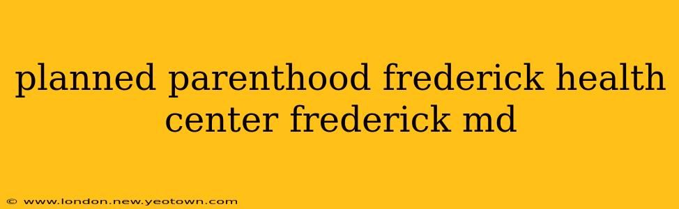planned parenthood frederick health center frederick md