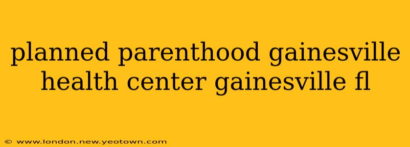 planned parenthood gainesville health center gainesville fl