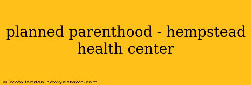 planned parenthood - hempstead health center