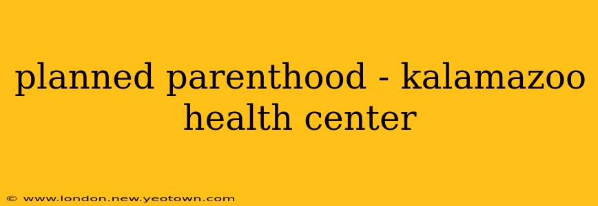 planned parenthood - kalamazoo health center