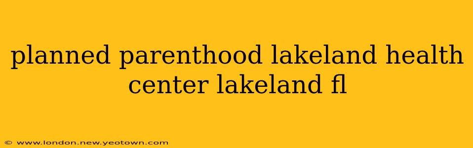 planned parenthood lakeland health center lakeland fl
