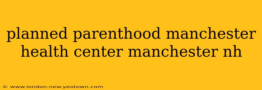 planned parenthood manchester health center manchester nh