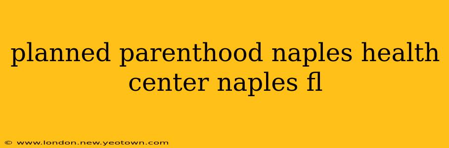 planned parenthood naples health center naples fl